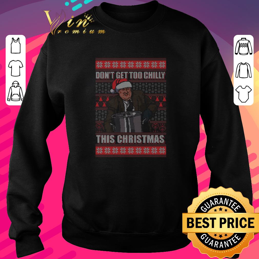 Awesome Kevin Malone Don't Get Too Chilly This Christmas shirt