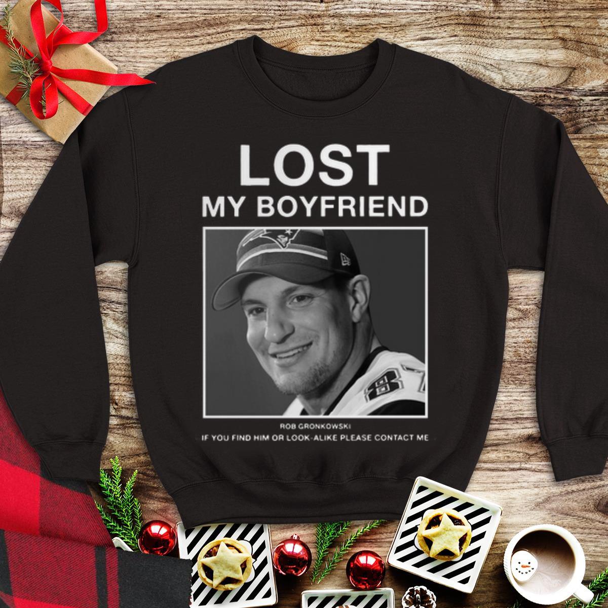Awesome Lost my boyfriend Rob Gronkowski If you find him shirt