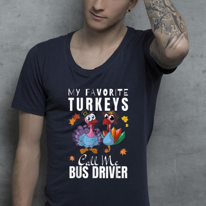 Awesome My Favorite Turkeys Call Me School Bus Driver Thanksgiving shirt