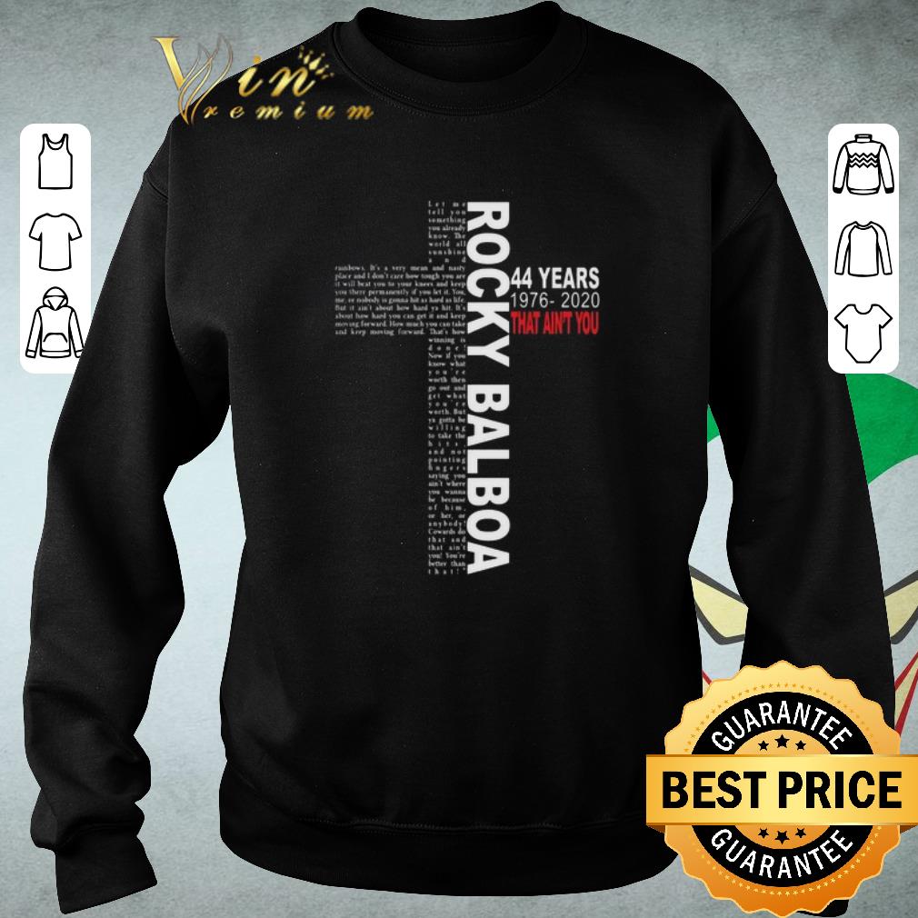 Awesome Rocky Balboa 44 years 1976-2020 That Ain't You shirt
