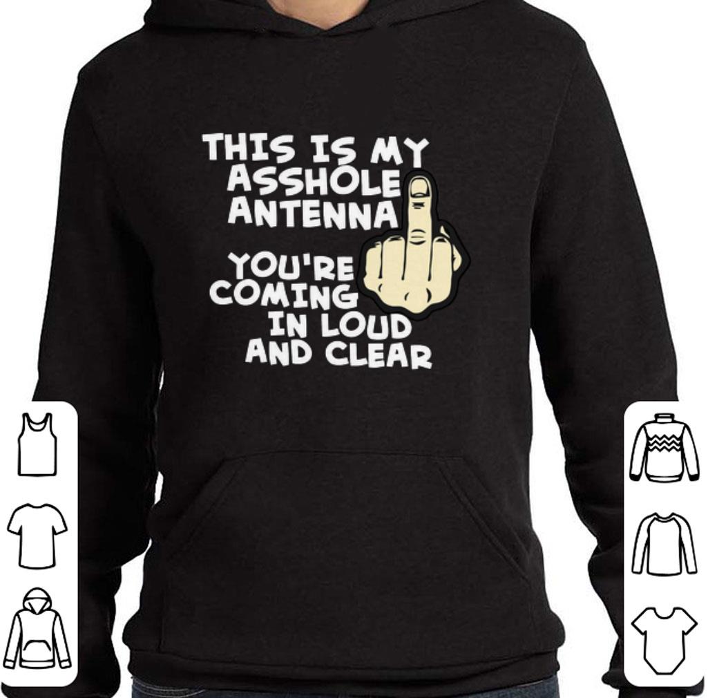 Awesome This is my asshole antenna you're coming in loud and clear shirt