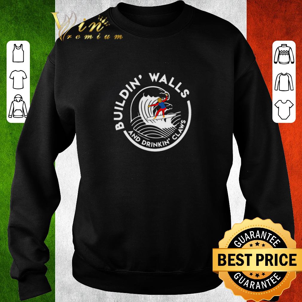 Awesome Trump Building Walls and Drinking Claws shirt 6 Awesome Trump Building Walls and Drinking Claws shirt