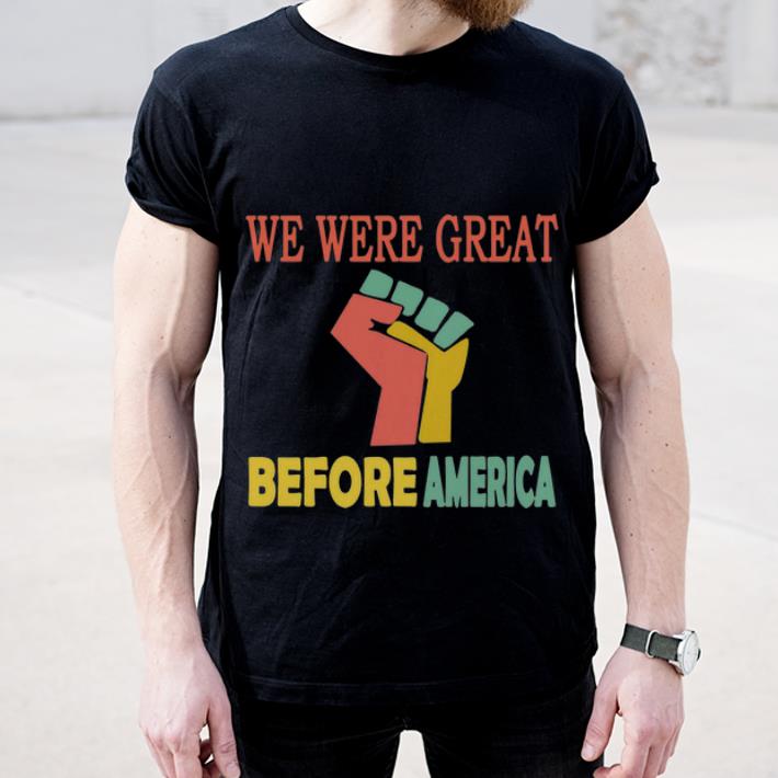 Awesome We Were Great Before America shirt