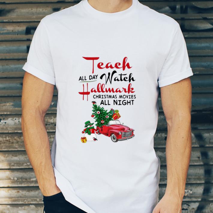 Beautiful Teach All Day Watch Hallmark Christmas Movies All Night Christmas shirt