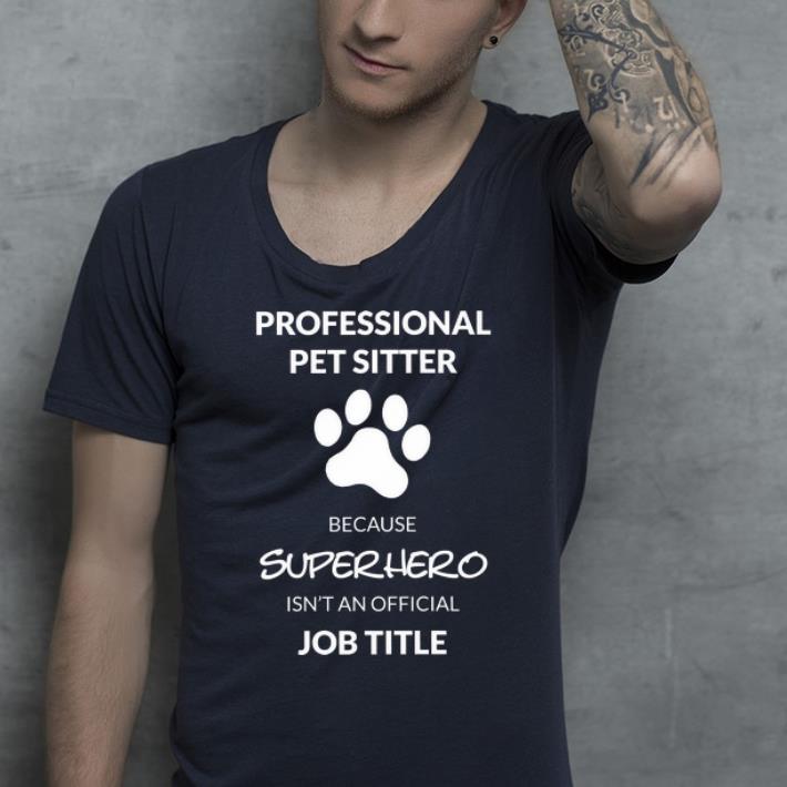 Funny Professional Pet Sitter Superhero Isn't An Official Job Title shirt
