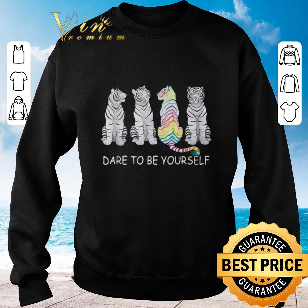 Funny Tigers dare to be yourself shirt 6 Funny Tigers dare to be yourself shirt