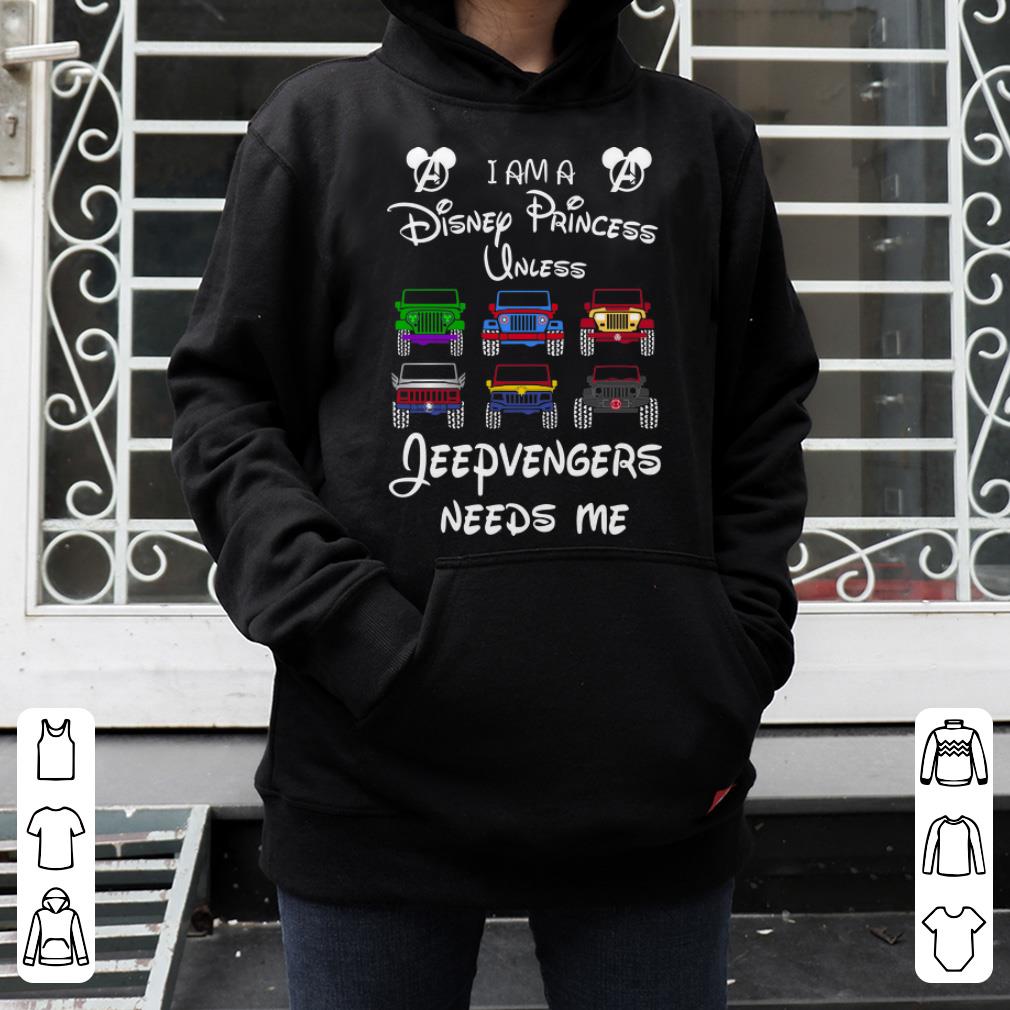 Great I Am A Disney Princess Unless Jeepvengers Needs Me Mickey Avengers shirt