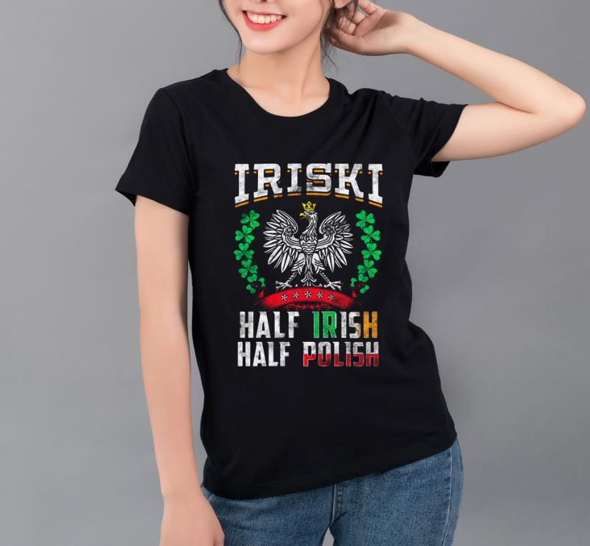 Great Iriski Half Irish Half Polish St Patrick's Day shirt