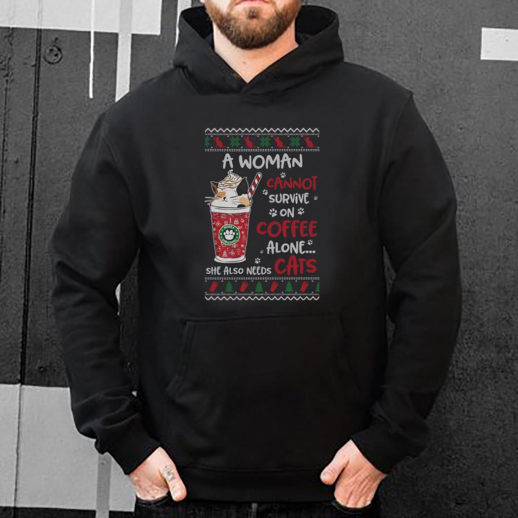 Hot A Woman Cannot Survive On Coffee Alone She Also Needs Cats Ugly Christmas shirt