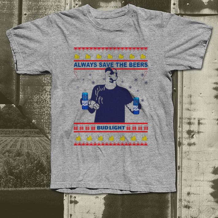 Hot Always Save The Beers Bud Light Ugly Christmas shirt