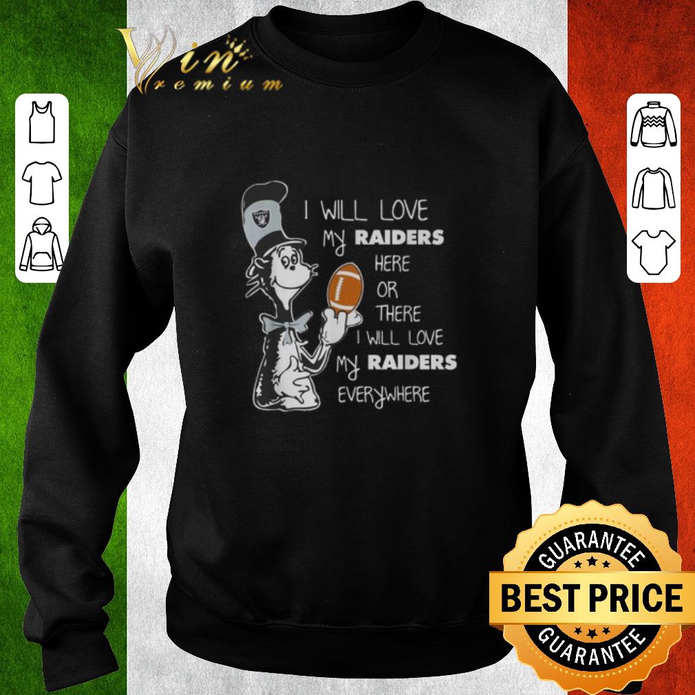 Hot Dr Seuss I will love my Oakland Raiders here or there everywhere shirt