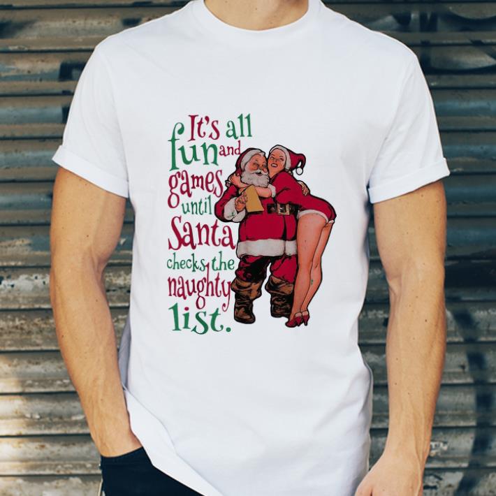 Hot It’s all fun and games until Santa checks the naughty list shirt