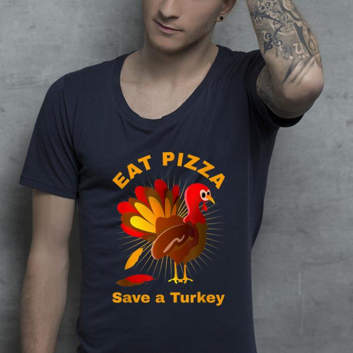 Hot Save a Turkey Eat Pizza Thanksgiving shirt