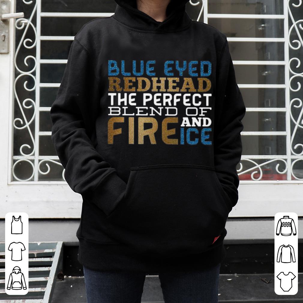 Nice Blue Eyed Redhead The Perfect Blend Of Fire And Ice shirt