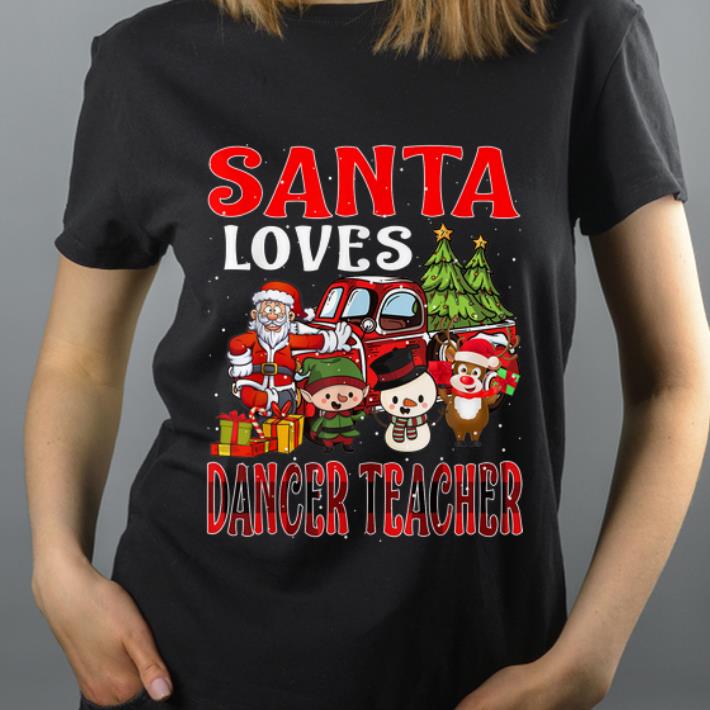 Nice Christmas Santa Loves Dancer Teacher Merry X-mas shirt