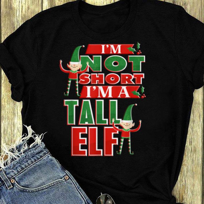 Nice I'm Not Short I'm A Tall Elf, Funny Christmas Elf Gift shirt