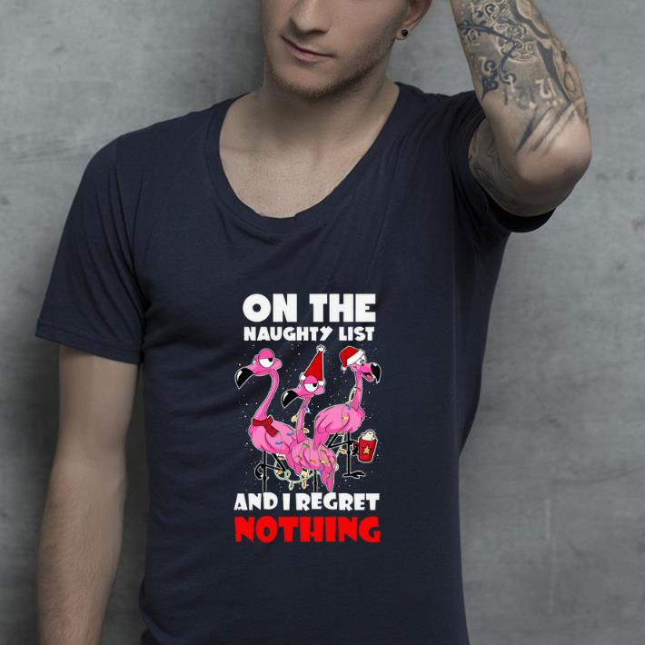 Nice On the noughty list and I regret nothing christmas Santa Flamingos shirt