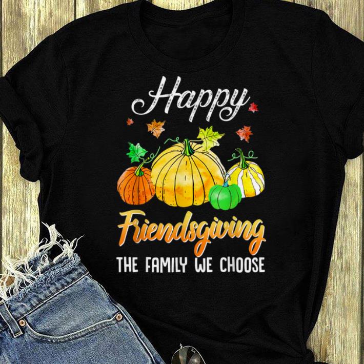 Nice Thanksgiving Gifts Happy Friendsgiving The Family we choose shirt