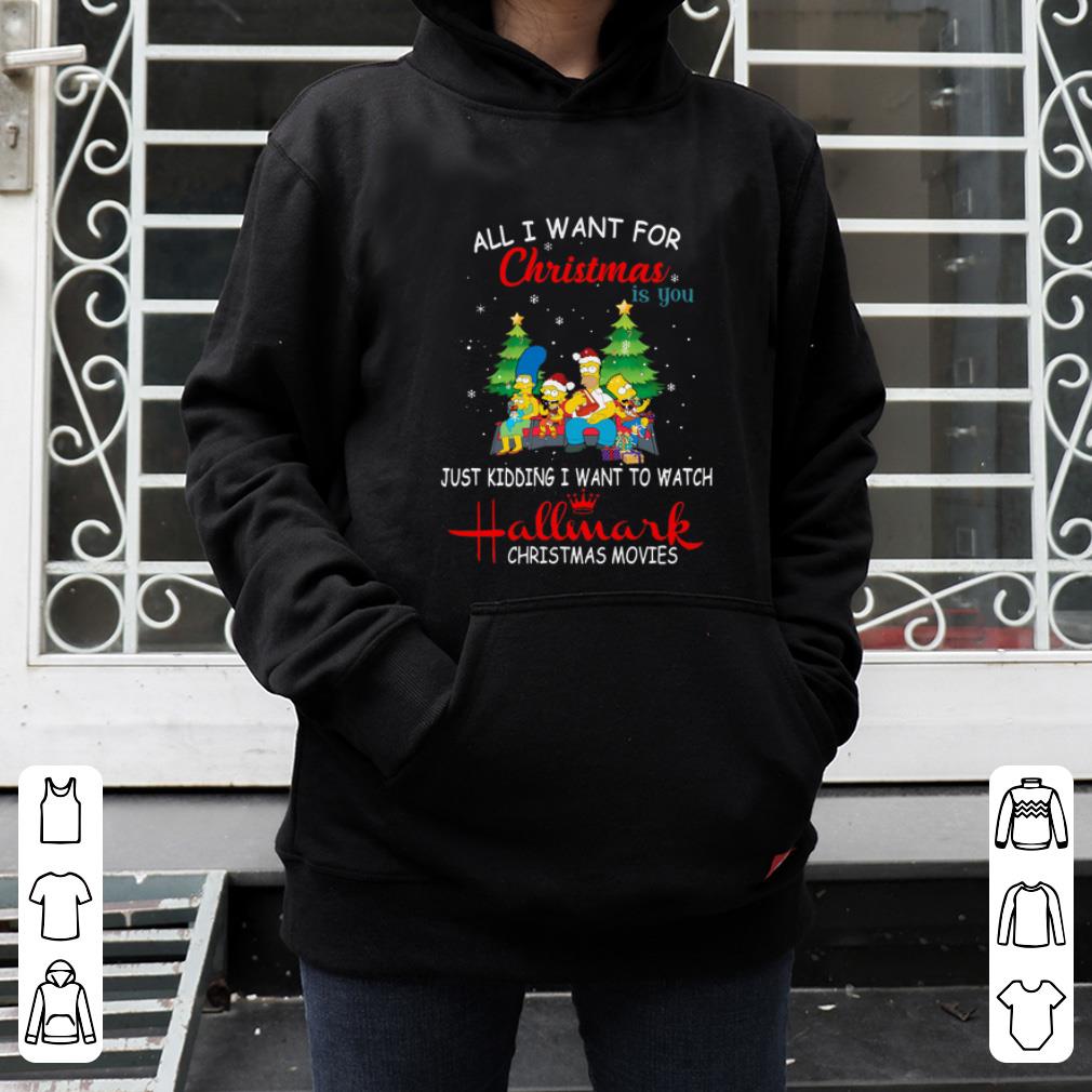 Nice The Simpsons all I need christmas is you just kidding I want to watch hallmark christmas movies shirt