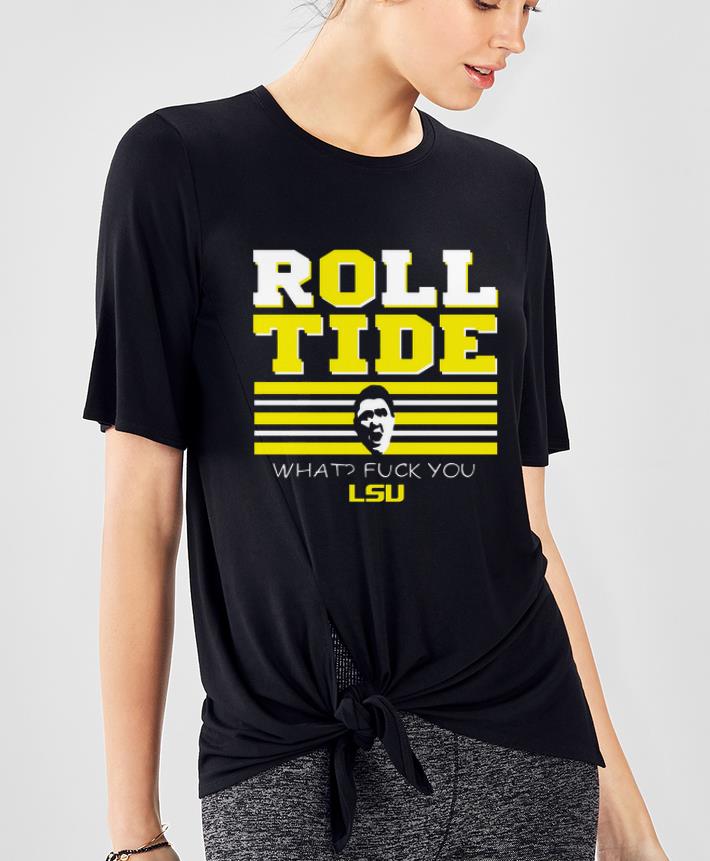Nice What Fuck You LSU Roll Tide shirt