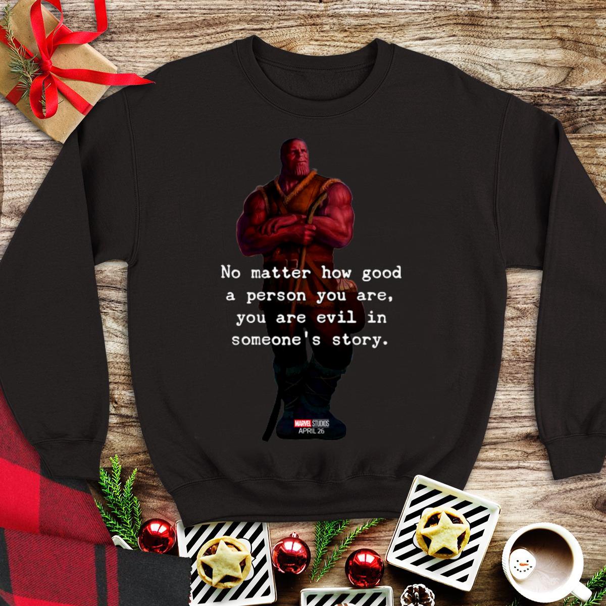 No Matter How Good A Person You Are You Are Evil In Some's Story Thanos shirt