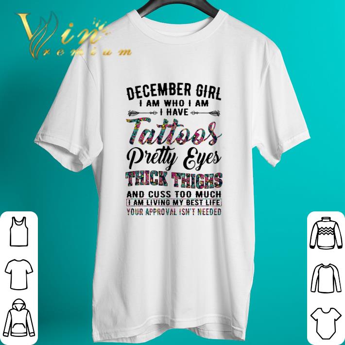 Official December girl i am who i am i have tattoos pretty eyes thick thighs shirt 2 Official December girl i am who i am i have tattoos pretty eyes thick thighs shirt 2