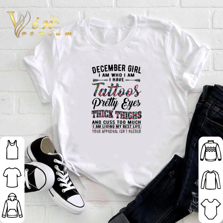 Official December girl i am who i am i have tattoos pretty eyes thick thighs shirt 3 Official December girl i am who i am i have tattoos pretty eyes thick thighs shirt 3