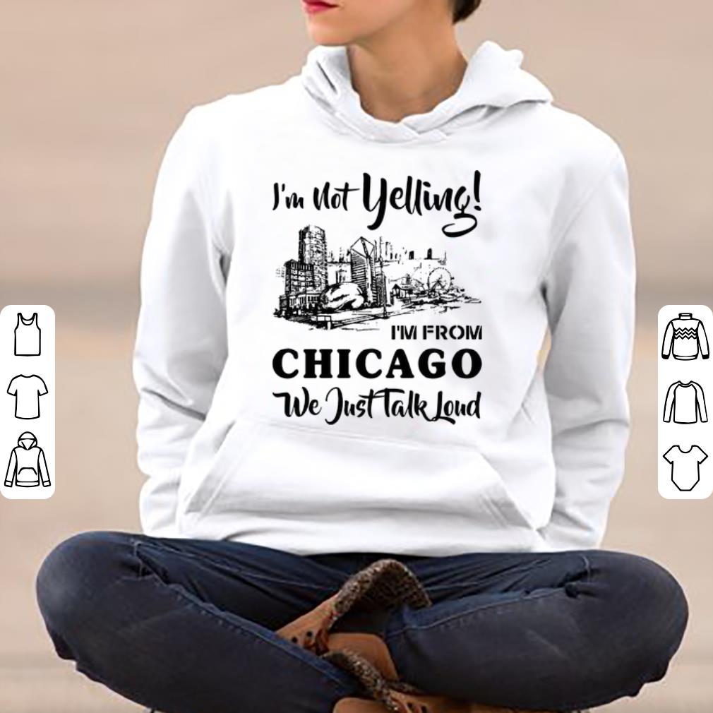 Official I'm Not Yelling I'm From Chicago We Just Talk Loud shirt