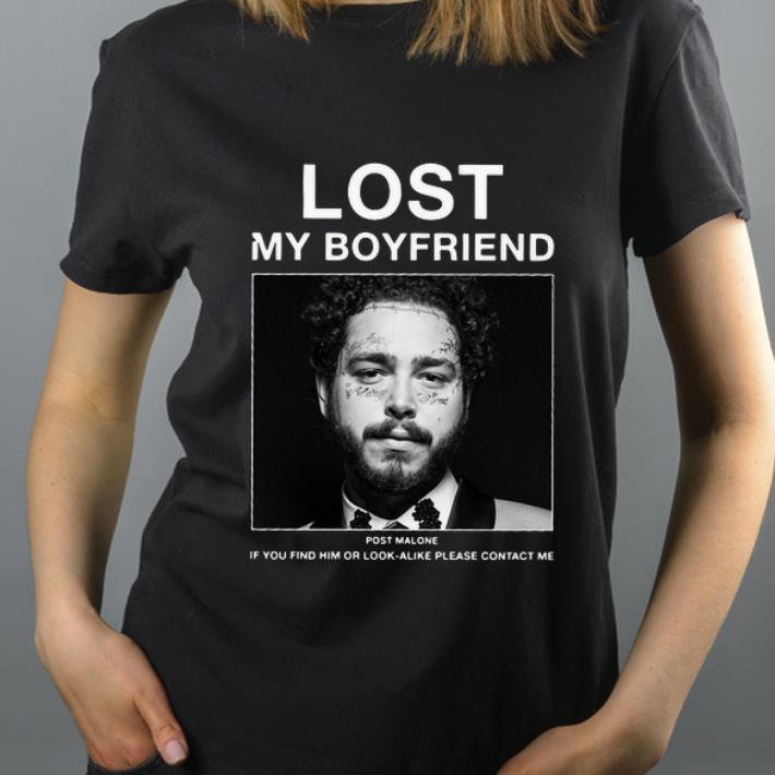 Official Lost My Boyfriend Post Malone If You Find Him Or Look Alike Please Contact Me shirt