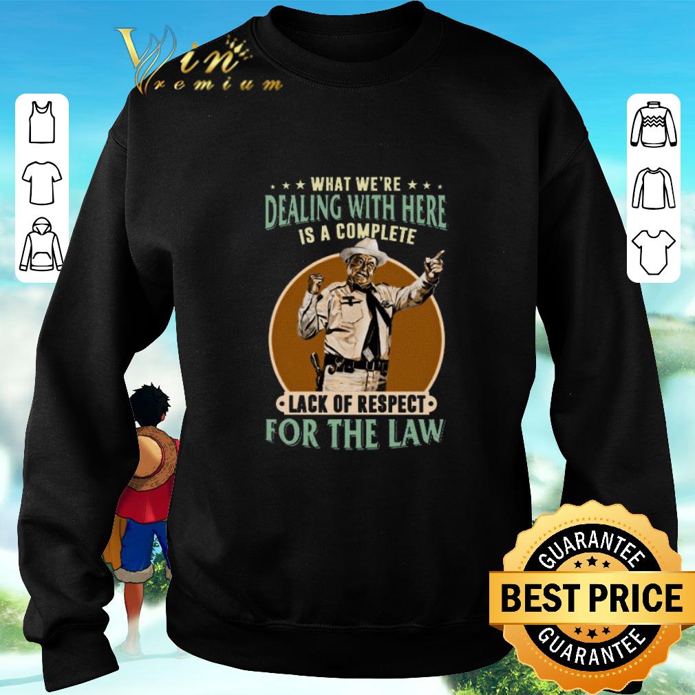 Original Buford T Justice What we're dealing with here is a complete lack shirt