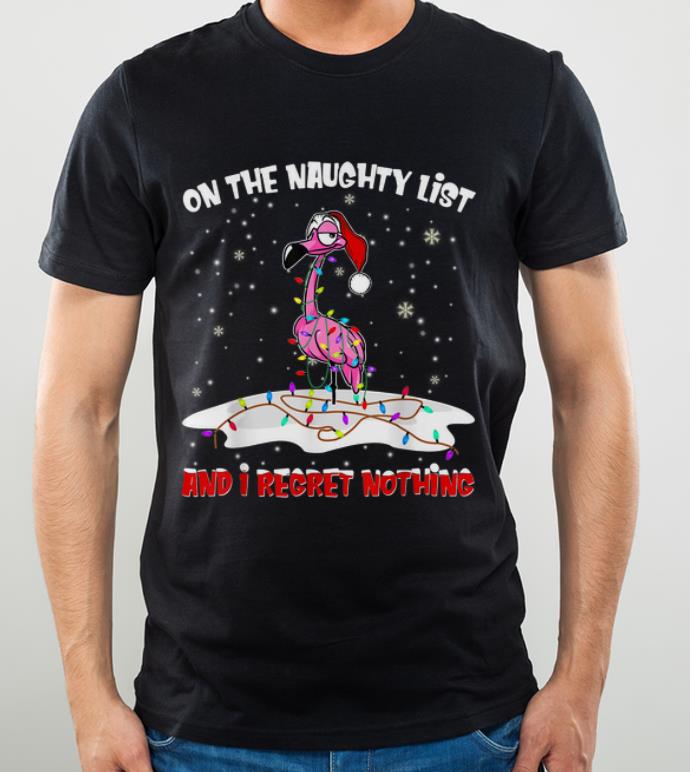 Original Flamingo On The Naughty List And I Regret Nothing Christmas shirt
