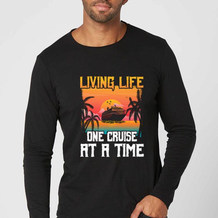 Original Living Life One Cruise At A Time shirt