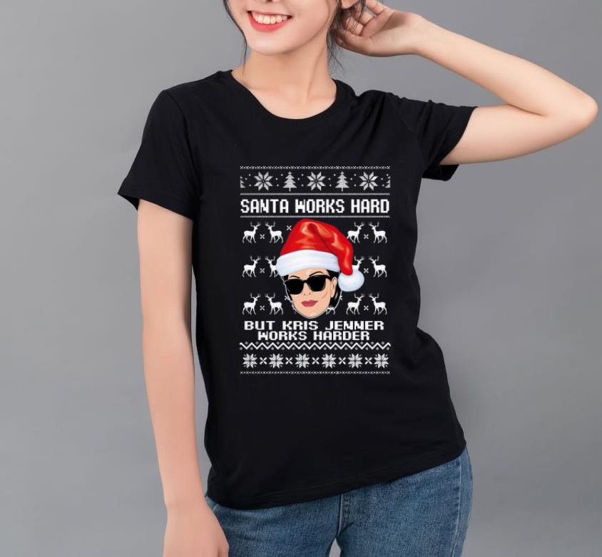 Original Santa Works Hard But Kris Jenner Works Harder Ugly Christmas shirt
