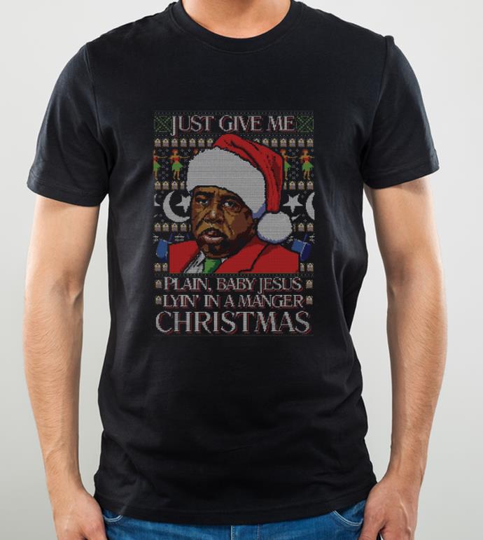 Original Ugly Just give me plain baby Jesus lying’ in a manger christmas shirt