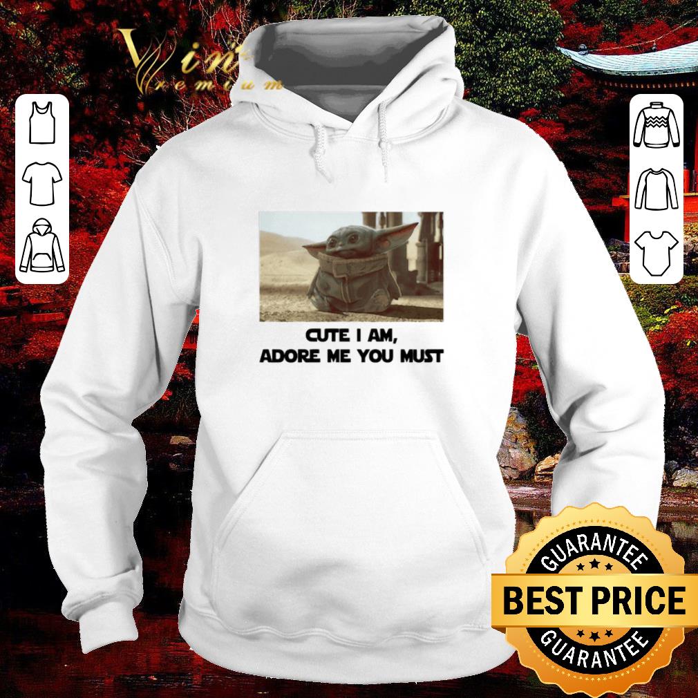 Premium Baby Yoda Cute I am adore me you must shirt