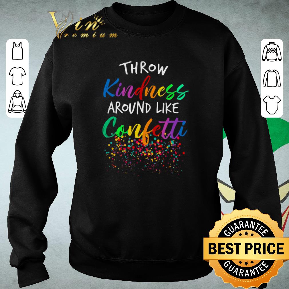 Premium Colorful Throw kindness around like confetti shirt