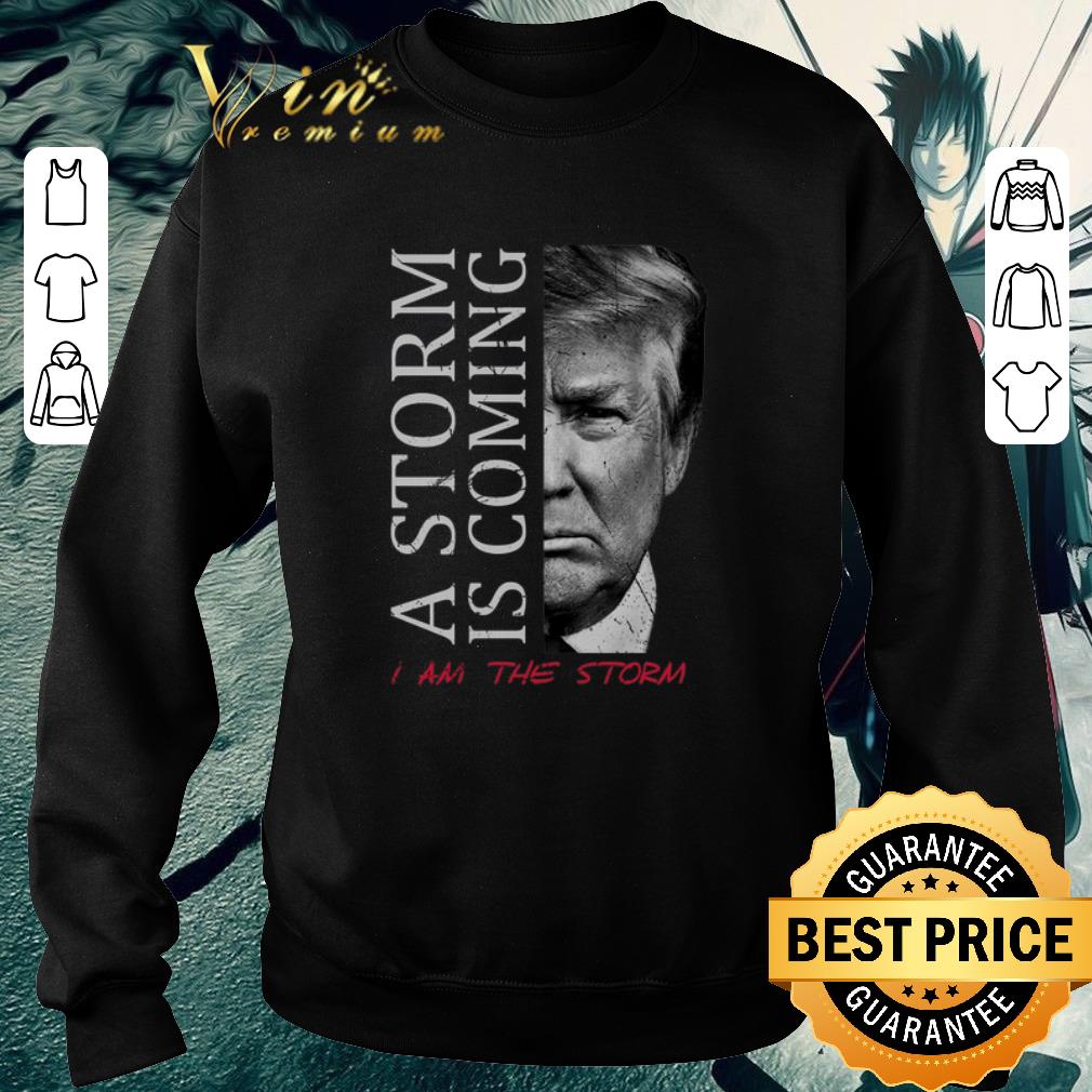Premium Donald Trump a storm is coming i am the storm shirt