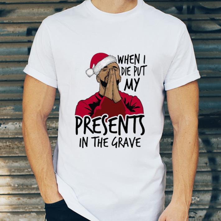 Premium Kaisa Drake when I die put my present in the grave shirt
