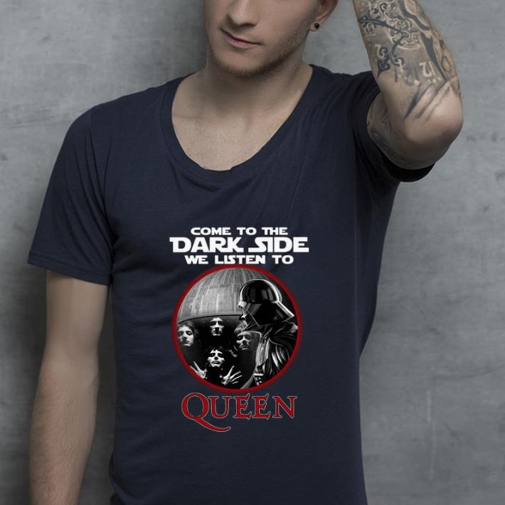 Premium Star Wars Come to the dark side we listen to Queen shirt