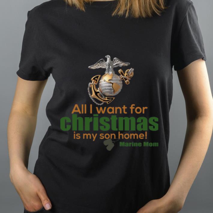 Pretty All I Want For Christmas Is My Son Home Marine Mom shirt