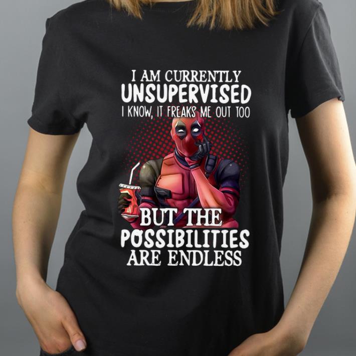 Pretty Deadpool i am currently unsupervised i know it freaks me out too shirt