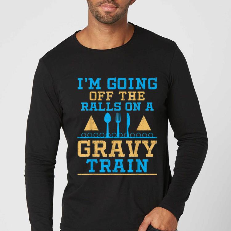 Pretty GOING OF THE RAILS ON A GRAVY TRAIN Funny Thanksgiving shirt
