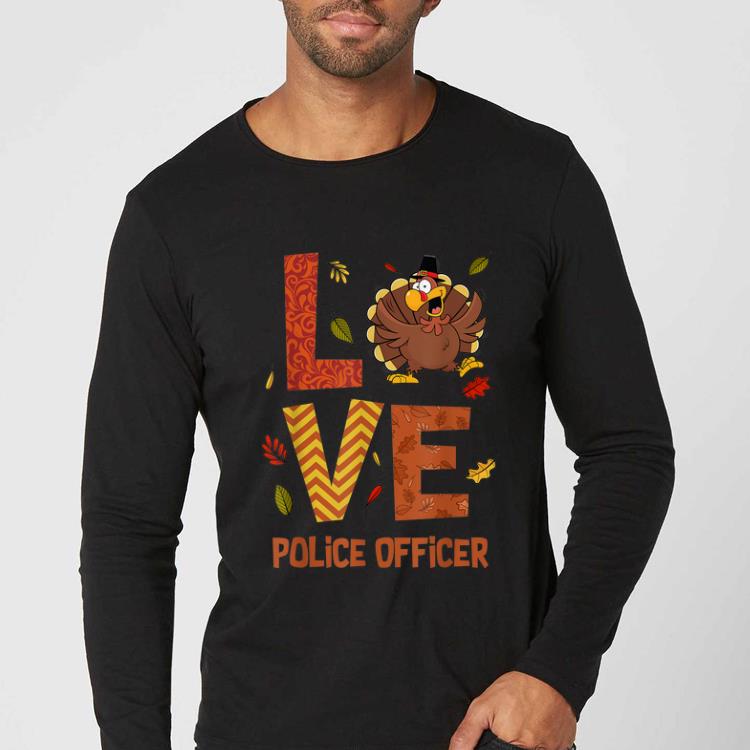 Pretty LOVE Police Officer Turkey Costume Fall Autumn Thanksgiving shirt