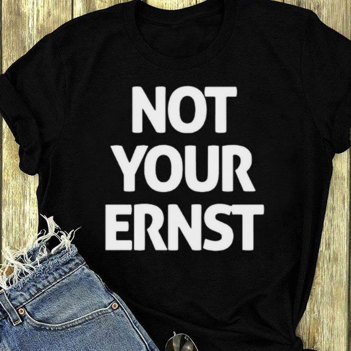 Pretty Not Your Ernst shirt