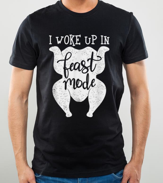 Pretty Turkey Thanksgiving Funny I Woke Up In Feast Mode shirt