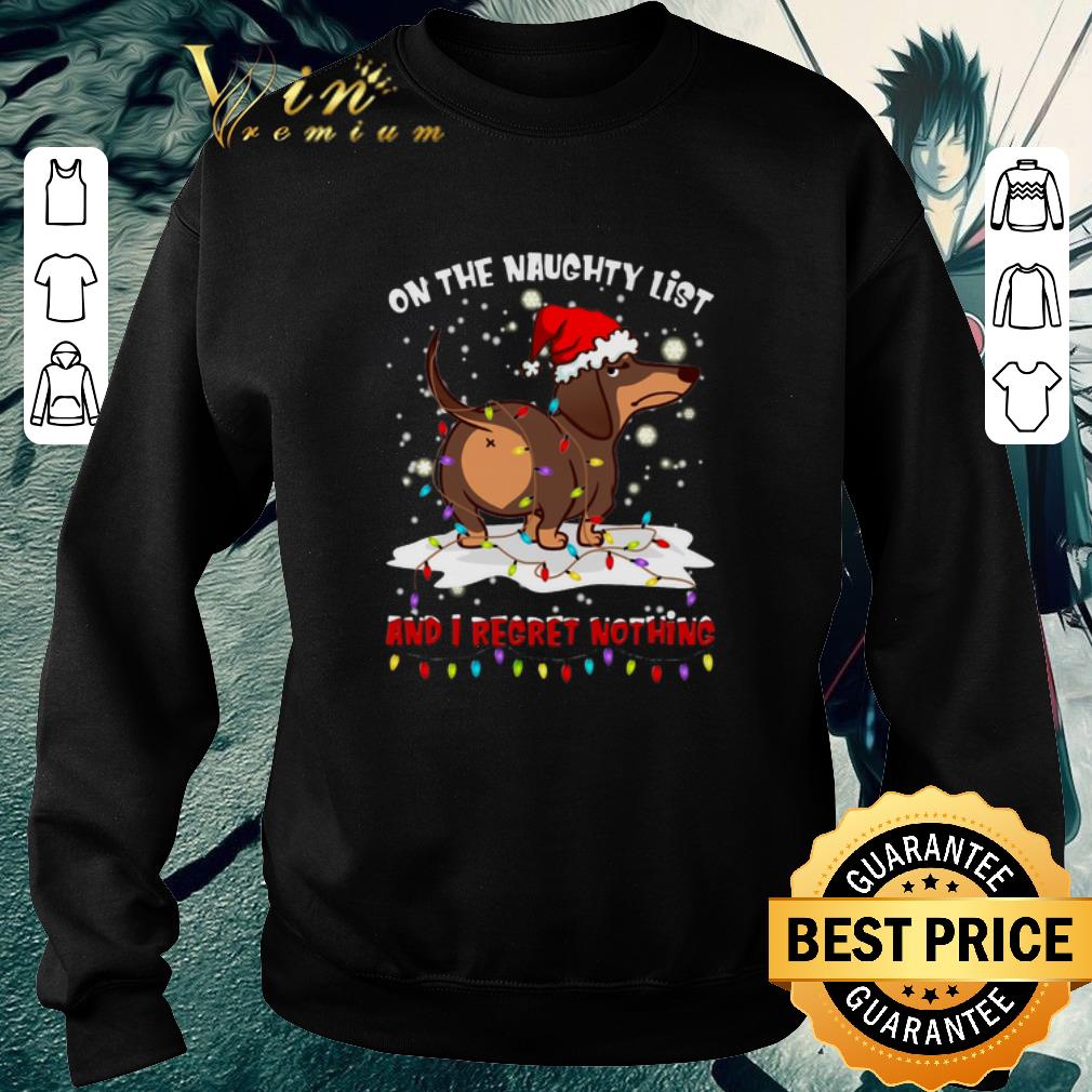 Top Dachshund on the naughty list and i regret nothing Christmas shirt