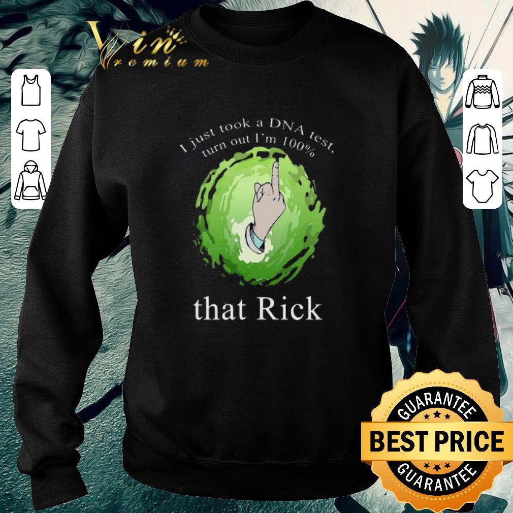 Top I just took a DNA test turns out I'm 100 that Rick and Morty shirt