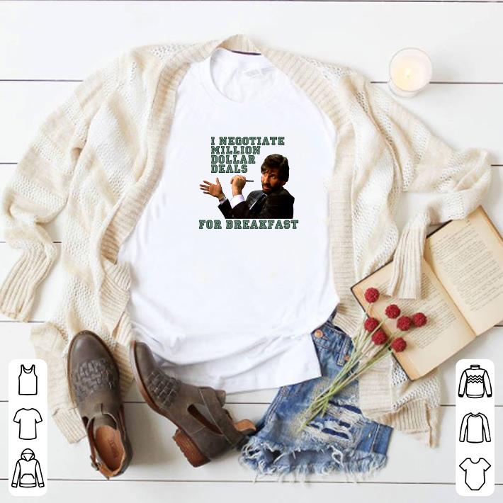 Top I negotiate million dollar deals for breakfast shirt 6 Top I negotiate million dollar deals for breakfast shirt