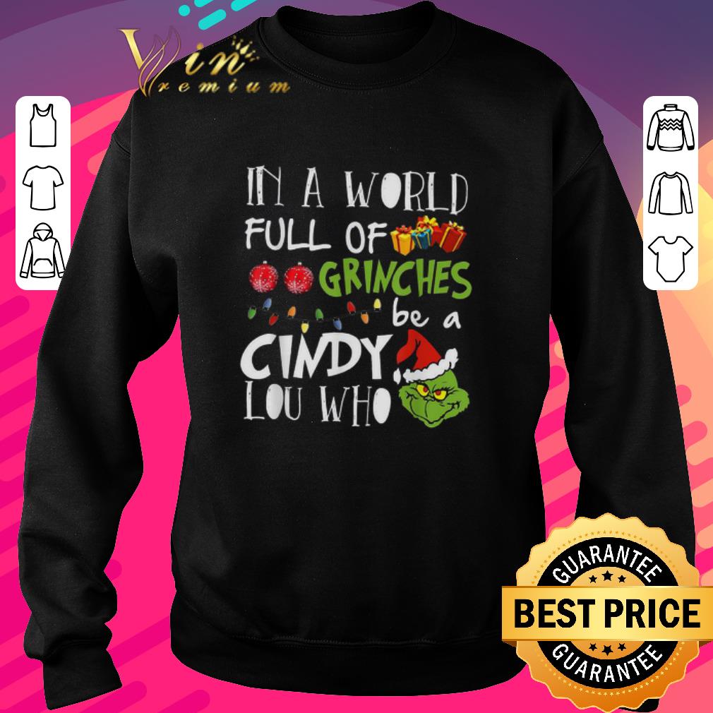 Top In a world full of Grinches be a cindy lou who shirt 6 Top In a world full of Grinches be a cindy lou who shirt