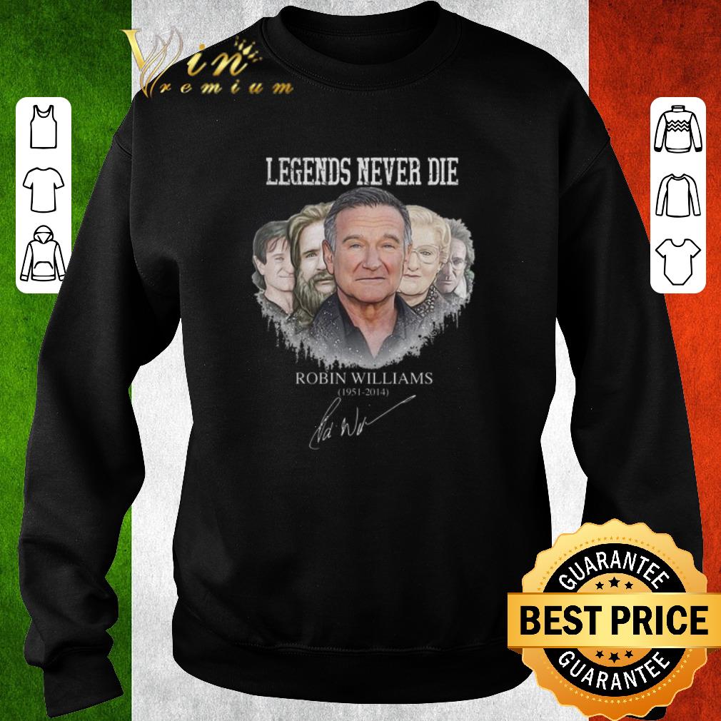 Top Legends never die Robin Williams 1951 2014 signature shirt